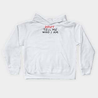 Don't Tell Me Who I Am Kids Hoodie